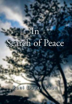 In Search of Peace de Rani Dagar Khan