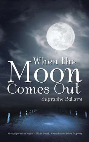 When the Moon Comes Out de Suprabhe Ballary