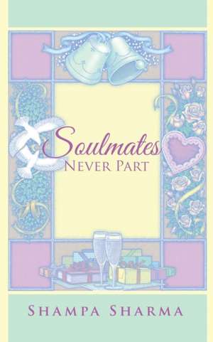 Soulmates Never Part de Shampa Sharma