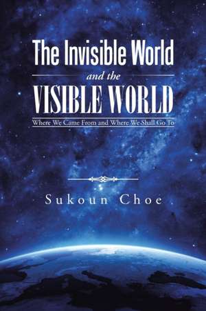 The Invisible World and the Visible World de Sukoun Choe