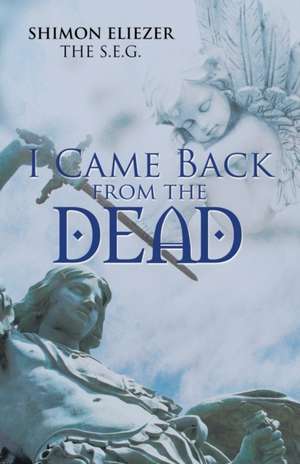 I Came Back from the Dead de Shimon Eliezer The S. E. G.