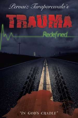 Trauma Redefined de Pervaiz Taraporewala