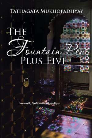 The Fountain Pen Plus Five de Tathagata Mukhopadhyay