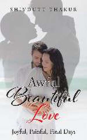 Awful Beautiful Love de Shivdutt Thakur