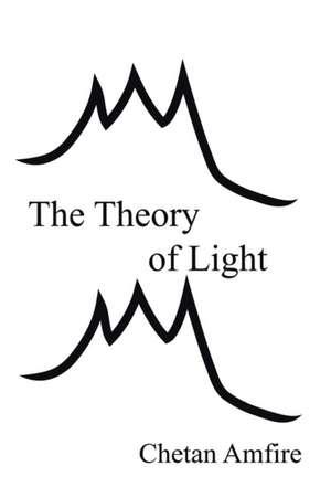 The Theory of Light de Chetan Amfire