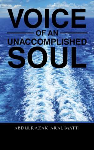 VOICE OF AN UNACCOMPLISHED SOUL de Abdulrazak Aralimatti