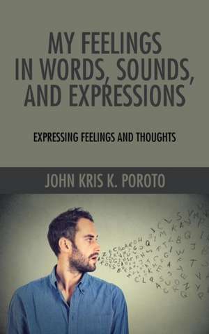 My Feelings in Words, Sounds, and Expressions de John Kris K. Poroto