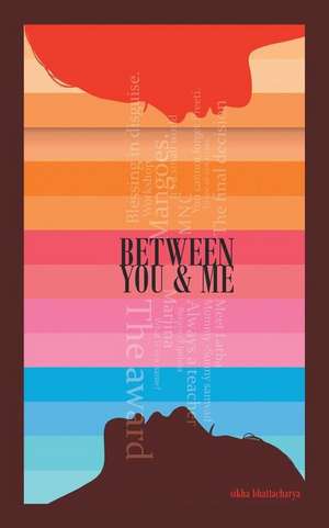 Between You & Me de Sikha Bhattacharya