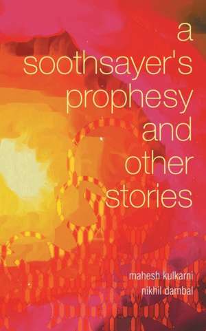 A Soothsayer's Prophesy and Other Stories de Mahesh Kulkarni