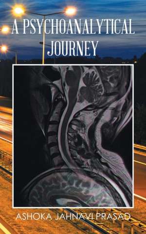 A PSYCHOANALYTICAL JOURNEY de Ashoka Jahnavi Prasad