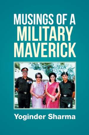 Musings of a Military Maverick de Yoginder Sharma