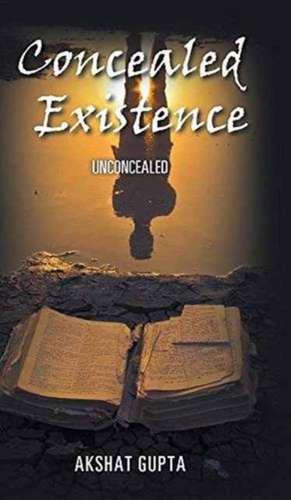 Concealed Existence de Akshat Gupta