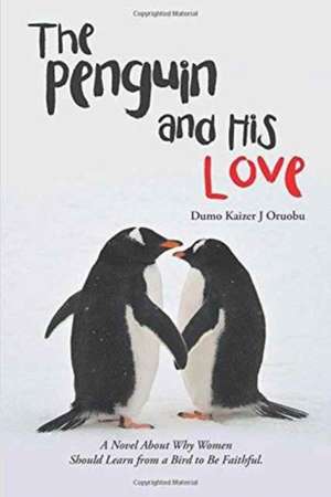 The Penguin and His Love de Dumo Kaizer J Oruobu