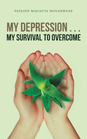 My Depression . . . My Survival to Overcome de Pauline Magauta Molokwane