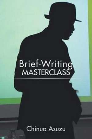 Brief-Writing Masterclass de Chinua Asuzu