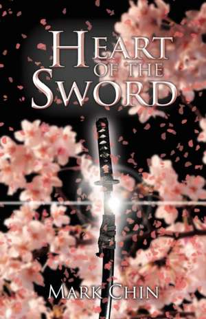 Heart of the Sword de Mark Chin