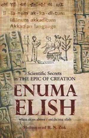 Scientific Secrets in the Epic of Creation Enuma Elish de Mohammad R. N. Zok