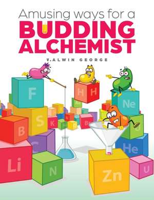 Amusing ways for a Budding Alchemist de V. Alwin George