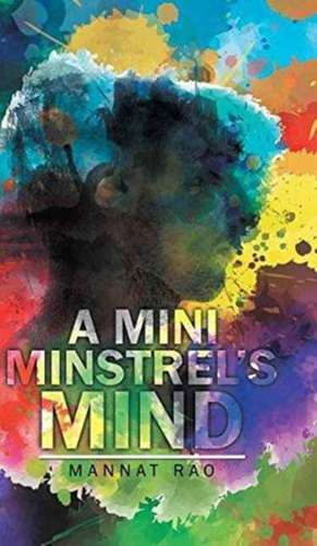 A Mini Minstrel's Mind de Mannat Rao