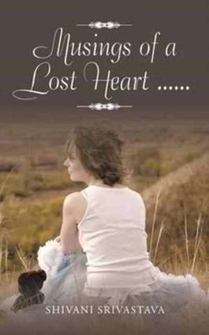 Musings of a Lost Heart ...... de Shivani Srivastava