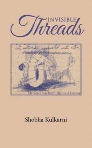 INVISIBLE THREADS de Shobha Kulkarni