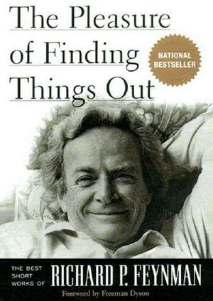 The Pleasure of Finding Things Out: The Best Short Works of Richard P. Feynman de Richard P. Feynman