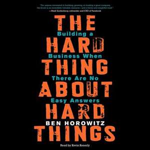 The Hard Thing about Hard Things: Building a Business When There Are No Easy Answers de Ben Horowitz