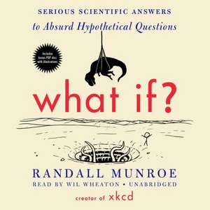 What If?: Serious Scientific Answers to Absurd Hypothetical Questions de Randall Munroe