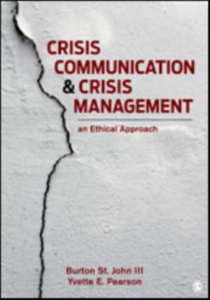 Crisis Communication and Crisis Management: An Ethical Approach de Burton St John