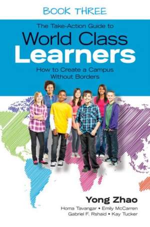 The Take-Action Guide to World Class Learners Book 3: How to Create a Campus Without Borders de Yong Zhao