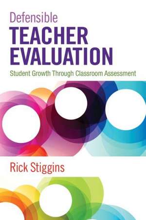 Defensible Teacher Evaluation: Student Growth Through Classroom Assessment de Richard J. Stiggins