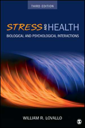 Stress and Health: Biological and Psychological Interactions de William R. Lovallo