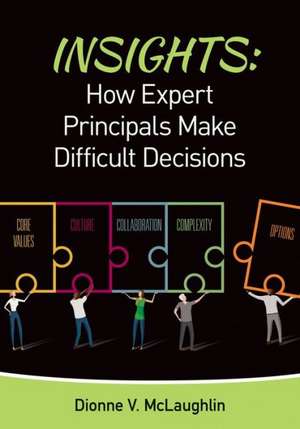 Insights: How Expert Principals Make Difficult Decisions de Dionne V. McLaughlin