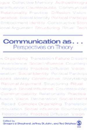 Communication as ...: Perspectives on Theory de Gregory J. Shepherd