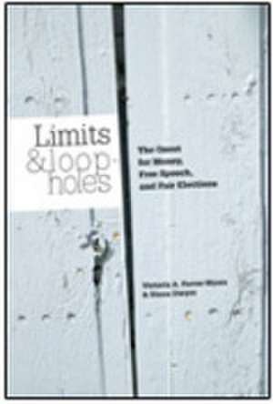 Limits and Loopholes: The Quest for Money, Free Speech, and Fair Elections de Victoria A. Farrar-Myers