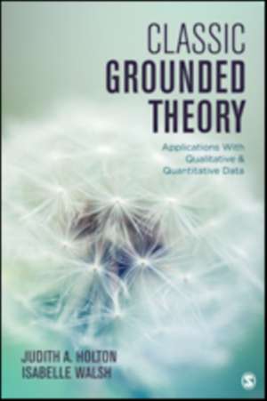 Classic Grounded Theory: Applications With Qualitative and Quantitative Data de Judith A. Holton