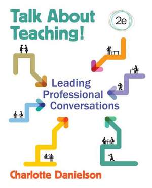 Talk About Teaching!: Leading Professional Conversations de Charlotte F. Danielson