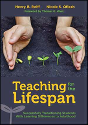 Teaching for the Lifespan: Successfully Transitioning Students With Learning Differences to Adulthood de Henry B. Reiff