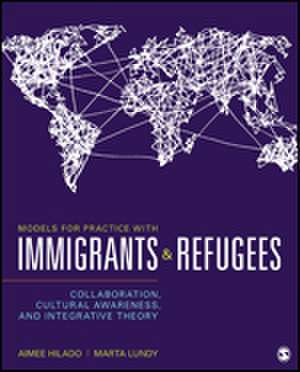 Models for Practice With Immigrants and Refugees: Collaboration, Cultural Awareness, and Integrative Theory de Aimee Hilado