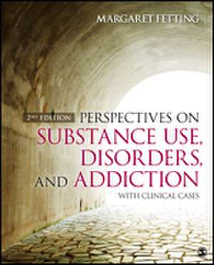 Perspectives on Substance Use, Disorders, and Addiction: With Clinical Cases de Margaret A. Fetting