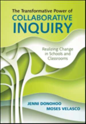 The Transformative Power of Collaborative Inquiry: Realizing Change in Schools and Classrooms de Jenni Anne Marie Donohoo