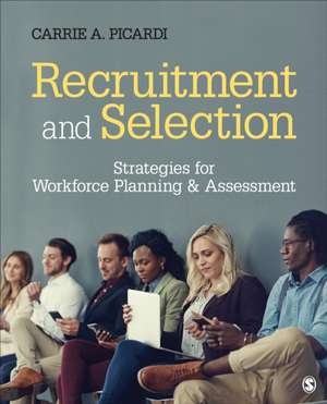 Recruitment and Selection: Strategies for Workforce Planning & Assessment de Carrie A. Picardi