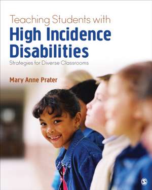 Teaching Students With High-Incidence Disabilities: Strategies for Diverse Classrooms de Mary Anne Prater