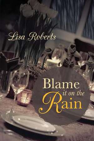 Blame It on the Rain de Lisa Roberts