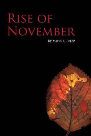 Rise of November de Mario E. Perez