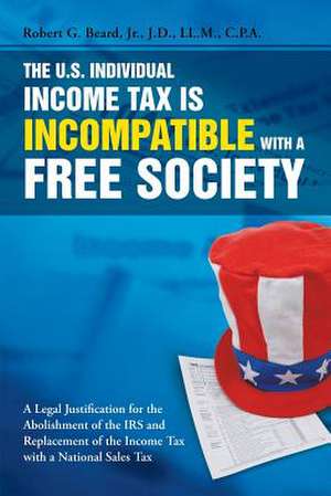 The U.S. Individual Income Tax Is Incompatible with a Free Society de Jr. Robert G. Beard