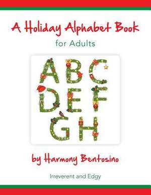 A Holiday Alphabet Book for Adults de Harmony Bentosino