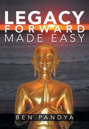 Legacy Forward, Made Easy de Ben Pandya