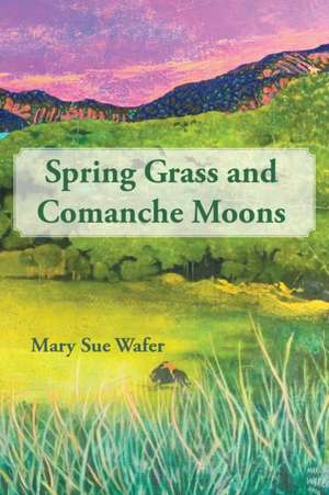 Spring Grass and Comanche Moons de Mary Sue Wafer