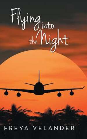 Flying Into the Night de Freya Velander